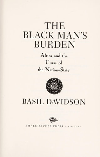 Black Man's Burden: Africa and the Curse of the Nation-State