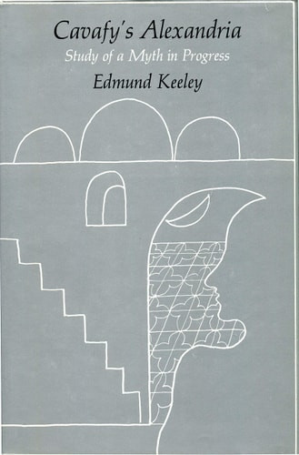 Cavafy's Alexandria: Study of a Myth in Progress