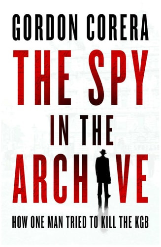 Spy in the Archive: How One Man Tried to Kill the KGB