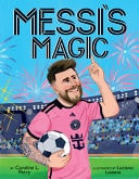 Messi's Magic: How Lionel Messi Became the G. O. A. T.