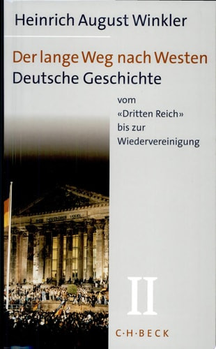 Der lange Weg nach Westen: Deutsche Geschichte vom "Dritten Reich" bis zur Wiedervereinigung