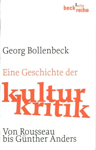 Eine Geschichte der Kulturkritik von J.J. Rousseau bis G. Anders