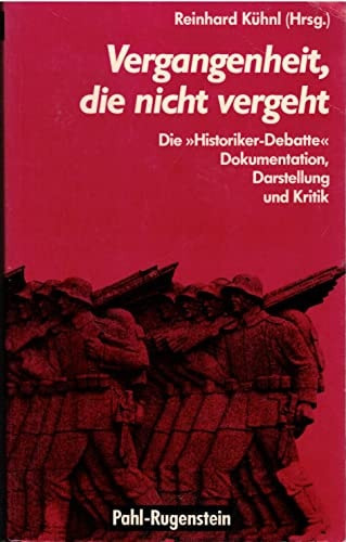 Vergangenheit, die nicht vergeht: Die "Historiker-Debatte" : Darstellung, Dokumentation, Kritik (Politik und Zeitgeschichte) (German Edition)