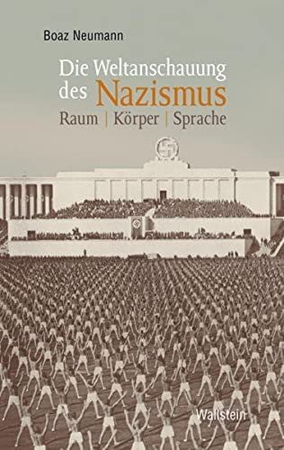 Die Weltanschauung des Nazismus: Raum - Körper - Sprache