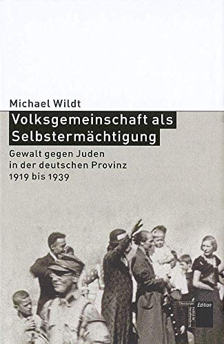 Volksgemeinschaft als Selbstermächtigung: Gewalt gegen Juden in der deutschen Provinz 1919 bis 1939