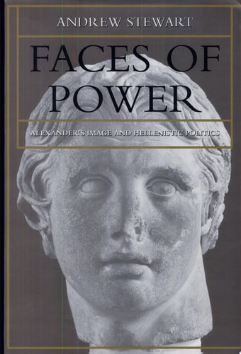 Faces of Power Alexander's Image and Hellenistic Politics