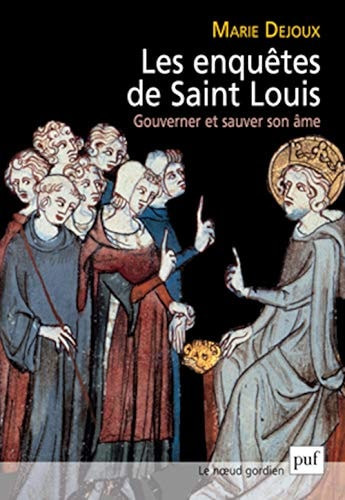 Les enquêtes de Saint Louis gouverner et sauver son âme