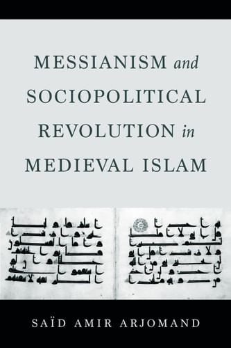 Messianism and Sociopolitical Revolution in Medieval Islam | | 9780520387584
