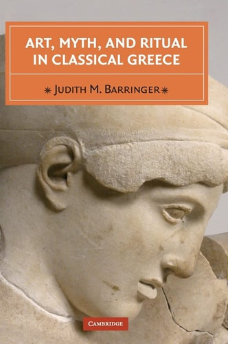 Art, Myth, and Ritual in Classical Greece