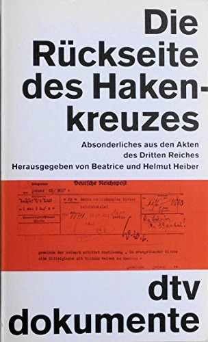 Die Rückseite des Hakenkreuzes: Absonderliches aus den Akten des Dritten Reiches (DTV Dokumente) (German Edition)