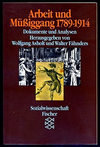 Arbeit und Müssiggang 1789 bis 1914: Dokumente und Analysen (Sozialwissenschaft Fischer) (German Edition)