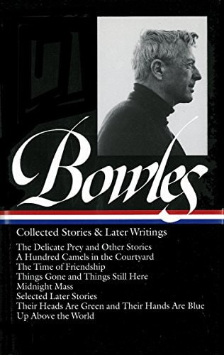 Paul Bowles: Collected Stories and Later Writings (LOA #135)