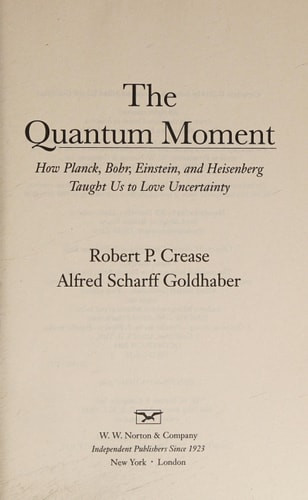 The Quantum Moment How Planck, Bohr, Einstein, and Heisenberg Taught Us to Love Uncertainty