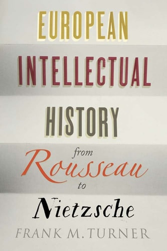 European Intellectual History from Rousseau to Nietzsche | | 9780300219487