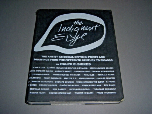 The indignant eye;: The artist as social critic in prints and drawings from the fifteenth century to Picasso,