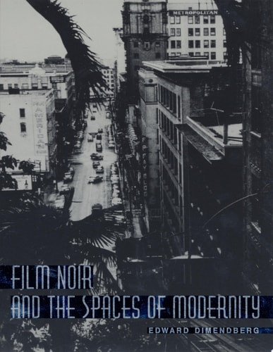 Film Noir and the Spaces of Modernity