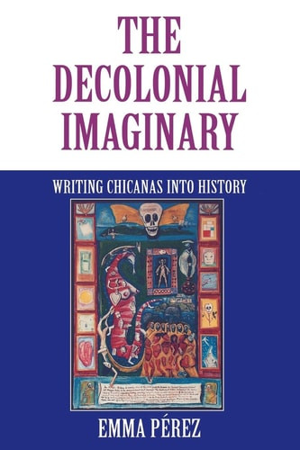 Decolonial Imaginary: Writing Chicanas Into History