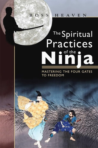 Spiritual Practices of the Ninja: Mastering the Four Gates to Freedom