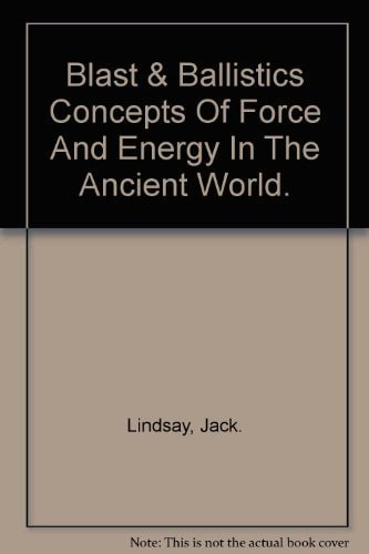 Blast-Power & Ballistics: Concepts of Force and Energy in the Ancient World