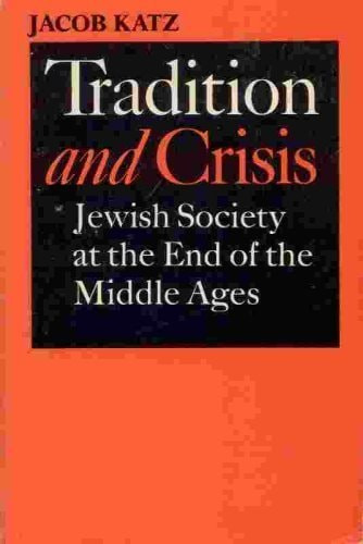 Tradition and Crisis; Jewish Society at the End of the Middle Ages