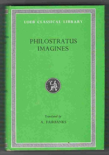 Philostratus the Elder, Imagines - Philostratus the Younger, Imagines - Callistratus, Descriptions