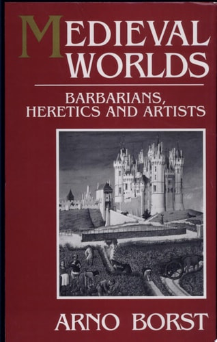 Medieval Worlds: Barbarians, Heretics and Artists in the Middle Ages