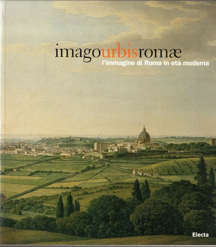 Imago Urbis Romae: I'immagine di Roma in eta moderna