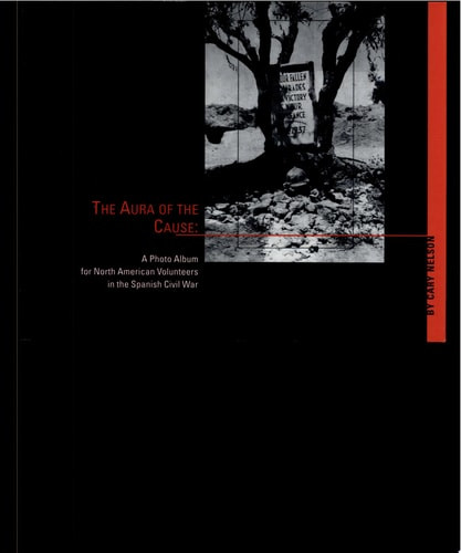 Aura of the Cause: A Photo Album for North American Volunteers in the Spanish Civil War