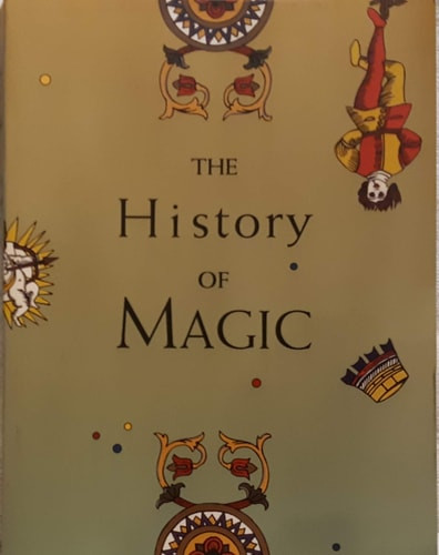 The History of Magic A Catalogue of Sorcery, Witchcraft, and the Occult