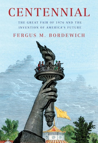 Centennial: The Great Fair of 1876 and the Invention of America's Future
