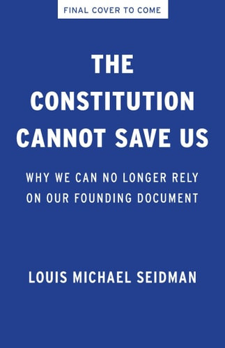 The Constitution Cannot Save Us