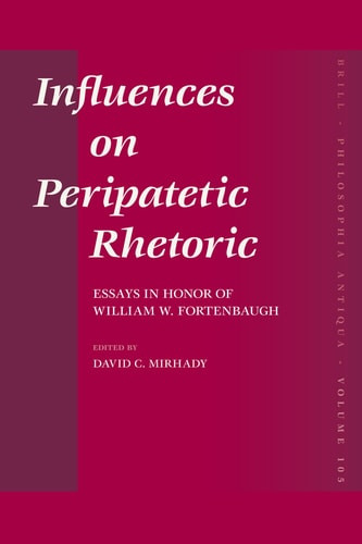 Influences on Peripatetic Rhetoric: Essays in Honor of William W. Fortenbaugh