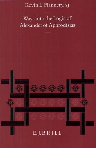 Ways into the Logic of Alexander of Aphrodisias