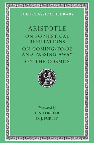 On Sophistical Refutations. on Coming-To-Be and Passing Away. on the Cosmos