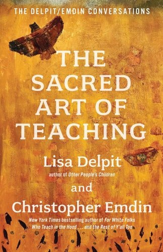 Sacred Art of Teaching: The Delpit/Emdin Conversations
