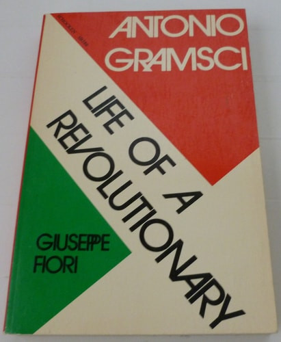 Antonio Gramsci: Life of a Revolutionary.