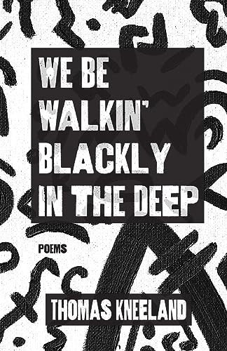 We Be Walkin Blackly in the Deep