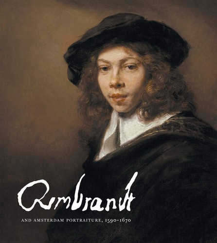 Rembrandt and Amsterdam Portraiture, 1590 1670