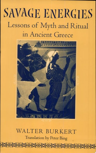 Savage Energies: Lessons of Myth and Ritual in Ancient Greece