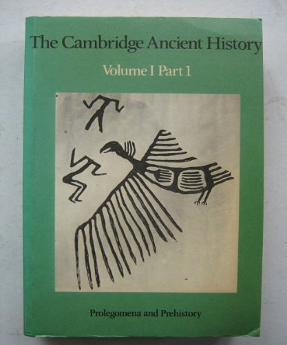 Cambridge Ancient History: Volume 1, Part 1, Prolegomena and Prehistory (Revised)