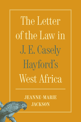 The Letter of the Law in J. E. Casely Hayford's West Africa