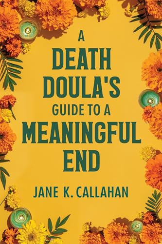 Death Doula's Guide to a Meaningful End