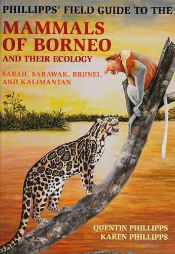 Phillipps' Field Guide to the Mammals of Borneo and Their Ecology