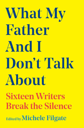 What My Father and I Don't Talk About