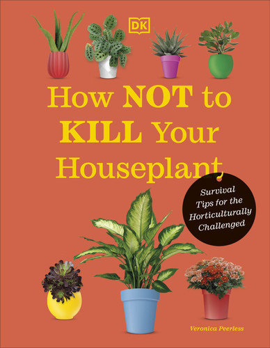 How Not to Kill Your Houseplant New Edition