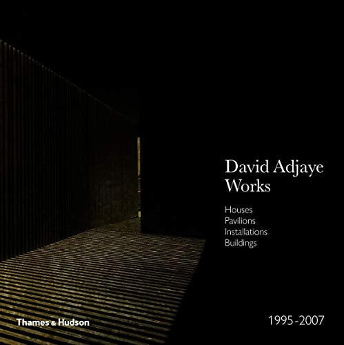 Adjaye - Works 1995-2007: Houses, Pavilions, Installations, Buildings