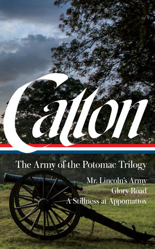 Bruce Catton: the Army of the Potomac Trilogy (LOA #359)