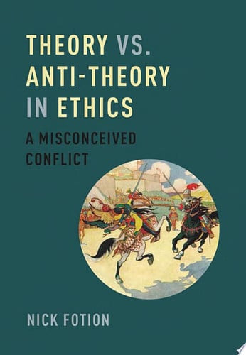 Theory vs. Anti-Theory in Ethics