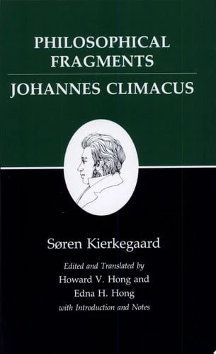Philosophical Fragments, or a Fragment of Philosophy/Johannes Climacus, or de Omnibus Dubitandum Est. (Two Books in One Volume)