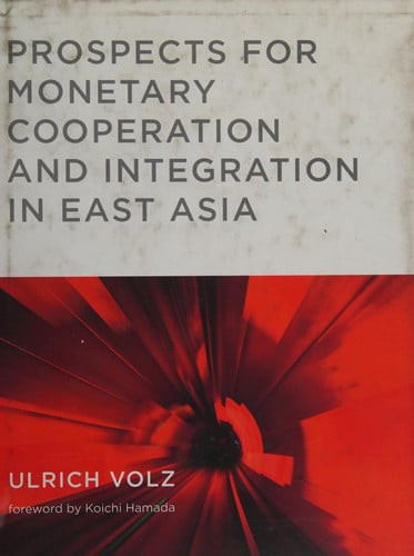 Prospects for Monetary Cooperation and Integration in East Asia